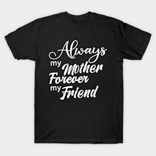 Always My Mother Forever My Friend T-Shirt